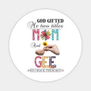 Vintage God Gifted Me Two Titles Mom And Gee Wildflower Hands Sunflower Happy Mothers Day Magnet